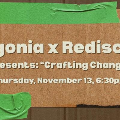Patagonia X Rediscover: "crafting Change"