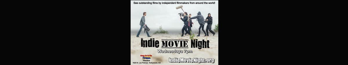 Wednesday Night in "Indie Movie Night" in Hollywood at the Hang On to the Dream Theatre!